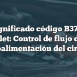 Significado código B3747 Chevrolet: Control de flujo de aire - Retroalimentación del circuito