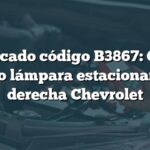Significado código B3867: Control circuito lámpara estacionamiento derecha Chevrolet