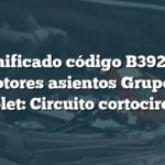 Significado código B3921 en motores asientos Grupo 2 Chevrolet: Circuito cortocircuitado