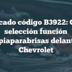 Significado código B3922: Circuito selección función limpiaparabrisas delantero Chevrolet