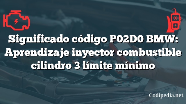 Significado código P02D0 BMW: Aprendizaje inyector combustible cilindro 3 límite mínimo