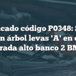 Significado código P0348: Sensor posición árbol levas 'A' en circuito entrada alto banco 2 BMW