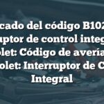 Significado del código B1023 en el interruptor de control integral de Chevrolet: Código de avería B1023 Chevrolet: Interruptor de Control Integral