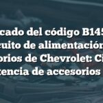 Significado del código B1451 en el circuito de alimentación de accesorios de Chevrolet: Circuito de potencia de accesorios B1451