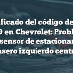 Significado del código de falla B0959 en Chevrolet: Problemas con el sensor de estacionamiento trasero izquierdo central