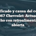 Significado y causa del código B0367 Chevrolet: Actuador derecho con retroalimentación abierta