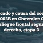 Significado y causa del código de falla B003B en Chevrolet: Control de despliegue frontal segunda fila derecha, etapa 3