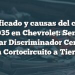 Significado y causas del código B0035 en Chevrolet: Sensor Auxiliar Discriminador Cerrado o en Cortocircuito a Tierra