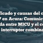 Significado y causas del código B1007 en Acura: Comunicación perdida entre MICU y el control del interruptor combinado