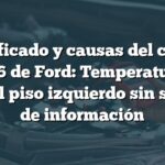 Significado y causas del código B10B6 de Ford: Temperatura de aire del piso izquierdo sin subtipo de información