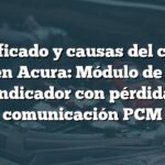 Significado y causas del código B1168 en Acura: Módulo de control de indicador con pérdida de comunicación PCM