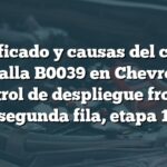 Significado y causas del código de falla B0039 en Chevrolet: Control de despliegue frontal segunda fila, etapa 1