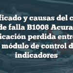 Significado y causas del código de falla B1008 Acura: Comunicación perdida entre MICU y módulo de control de indicadores