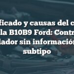 Significado y causas del código de falla B10B9 Ford: Control del soplador sin información de subtipo