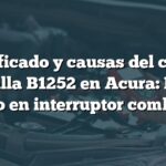 Significado y causas del código de falla B1252 en Acura: Error interno en interruptor combinado