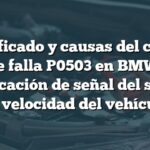 Significado y causas del código de falla P0503 en BMW: Verificación de señal del sensor de velocidad del vehículo