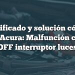 Significado y solución código B1275 Acura: Malfunción circuito OFF interruptor luces