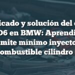 Significado y solución del código P02D6 en BMW: Aprendizaje límite mínimo inyector combustible cilindro 6