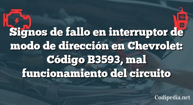 Signos de fallo en interruptor de modo de dirección en Chevrolet: Código B3593, mal funcionamiento del circuito