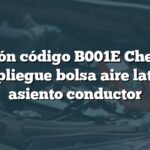 Solución código B001E Chevrolet: Despliegue bolsa aire lateral asiento conductor