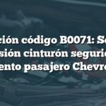 Solución código B0071: Sensor tensión cinturón seguridad asiento pasajero Chevrolet