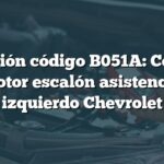 Solución código B051A: Control motor escalón asistencia izquierdo Chevrolet