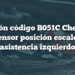 Solución código B051C Chevrolet: Sensor posición escalón asistencia izquierdo