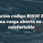 Solución código B103C Ford: Problema carga abierta en asiento calefactable