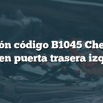 Solución código B1045 Chevrolet: Audio en puerta trasera izquierda