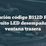 Solución código B112D Ford: Circuito LED desempañador ventana trasera