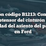 Solución código B1213: Control del pretensor del cinturón de seguridad del asiento del pasajero en Ford