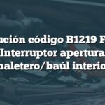 Solución código B1219 Ford: Interruptor apertura maletero/baúl interior