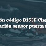 Solución código B153F Chevrolet: Malfunción sensor puerta trasera