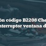 Solución código B2208 Chevrolet: Falla interruptor ventana derecha