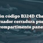 Solución código B324D Chevrolet: Actuador cerradura puerta compartimento panel