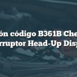 Solución código B361B Chevrolet: Interruptor Head-Up Display