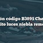 Solución código B3891 Chevrolet: Circuito luces niebla remolque