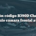 Solución código B390D Chevrolet: Módulo cámara frontal avería