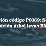 Solución código P0369: Sensor posición árbol levas BMW