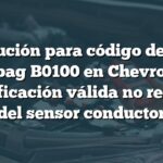 Solución para código de luz airbag B0100 en Chevrolet: Identificación válida no recibida del sensor conductor