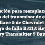 Solución para reemplazar la batería del transmisor de entrada sin llave 5 de Chevrolet con código de falla B3113: Keyless Entry Transmitter 5 Battery