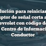 Solución para reiniciar el interruptor de señal corta a tierra en Chevrolet con código de falla B1537: Centro de Información del Conductor