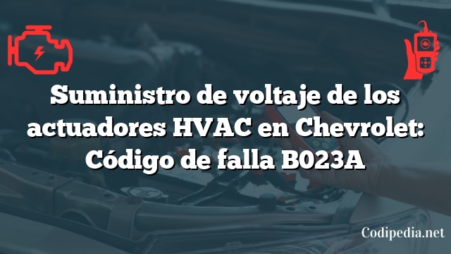 Suministro de voltaje de los actuadores HVAC en Chevrolet: Código de falla B023A