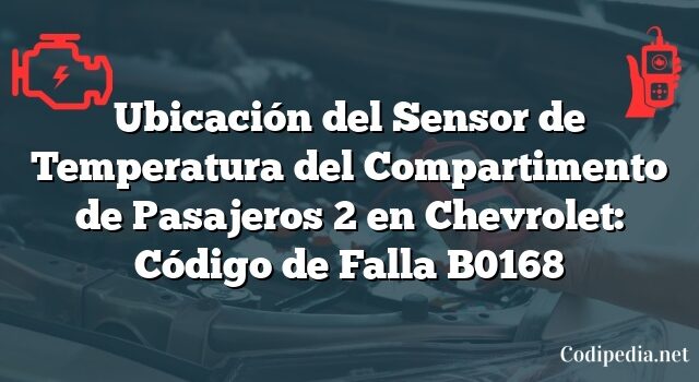 Ubicación del Sensor de Temperatura del Compartimento de Pasajeros 2 en Chevrolet: Código de Falla B0168