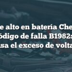 Voltaje alto en batería Chevrolet con código de falla B1982: ¿Qué causa el exceso de voltaje?